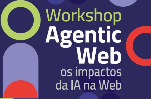 Está disponível o relatório do workshop “Agentic Web: os impactos da IA na Web”.